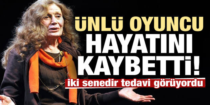 Yıldız Kenter hayatını kaybetti!