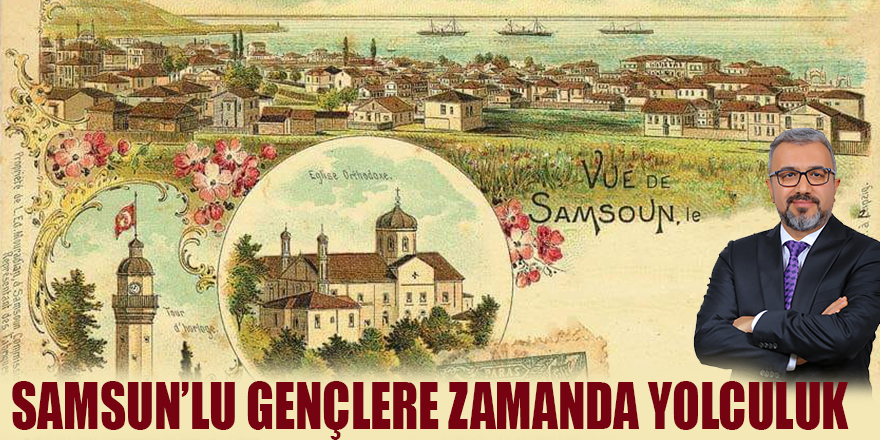 SAMSUN’LU GENÇLERE ZAMANDA YOLCULUK