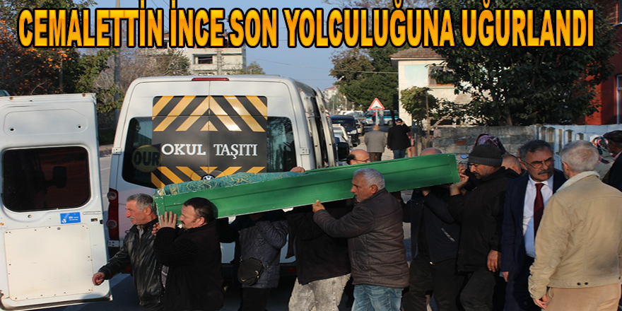 Cemalettin İnce Son Yolculuğuna Uğurlandı