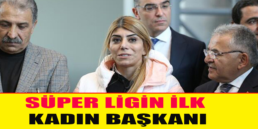 SÜPER LİGİN İLK KADIN BAŞKANI