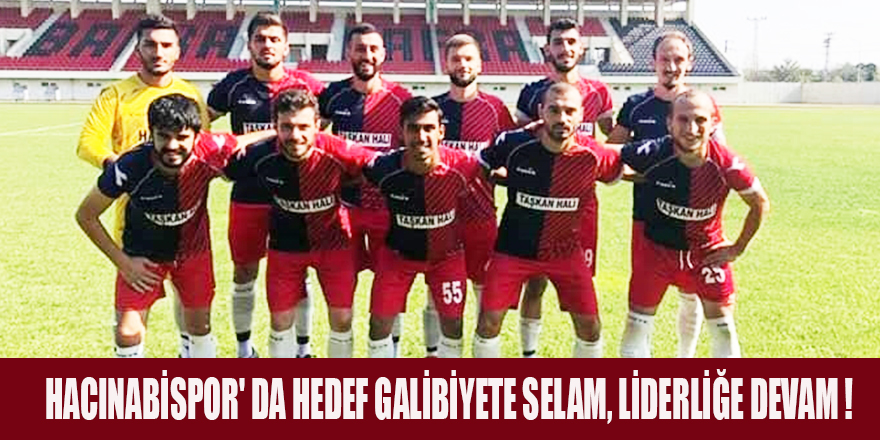 HACINABİSPOR' DA HEDEF GALİBİYETE SELAM, LİDERLİĞE DEVAM !