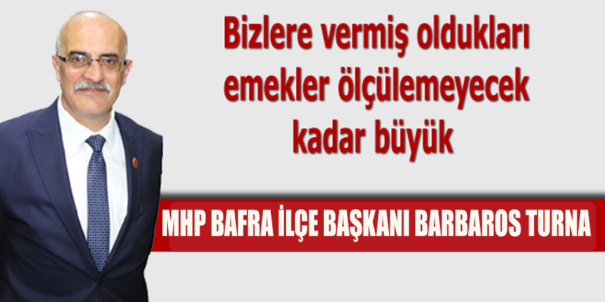 Turna:"Bizlere vermiş oldukları emekler ölçülemeyecek kadar büyük "