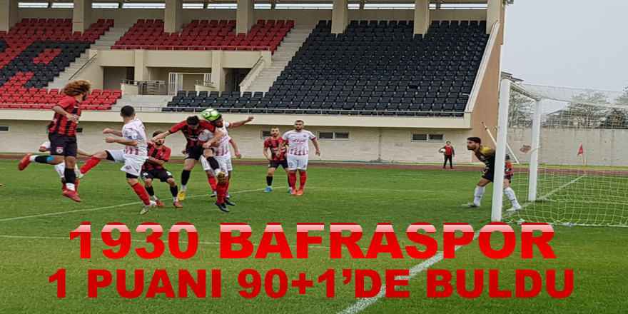 1930 Bafraspor  90+1'de  1 puana razı geldi