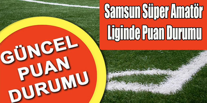 Samsun Süper Amatör Liginde Son Durum