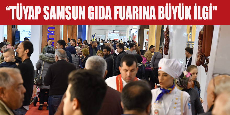 “TÜYAP SAMSUN GIDA FUARINA BÜYÜK İLGİ"