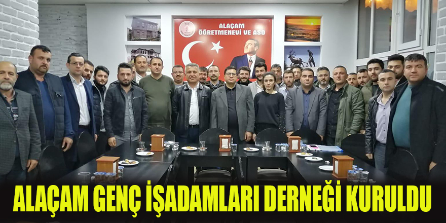 ALAÇAM GENÇ İŞADAMLARI DERNEĞİ KURULDU