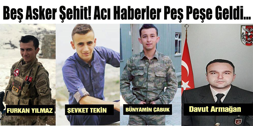 Beş asker şehit! Acı haberler peş peşe geldi…