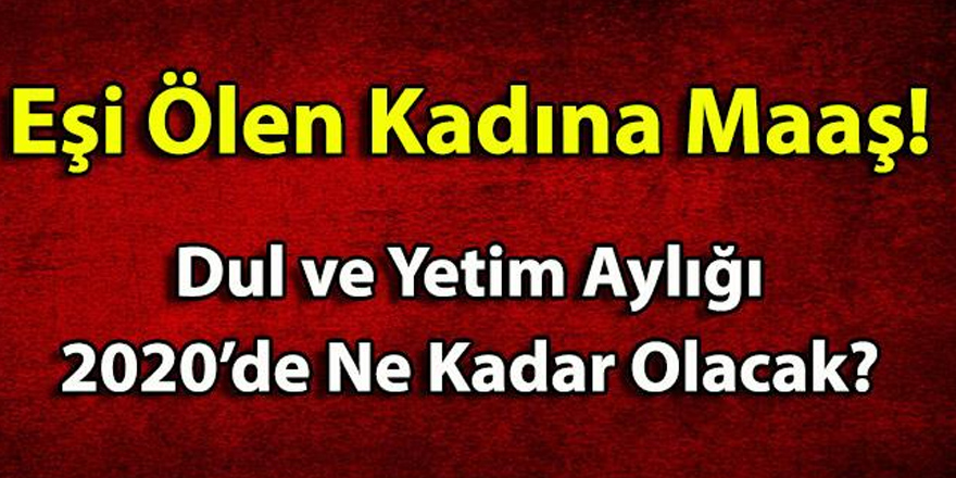 EŞİ ÖLEN KADINA NE KADAR MAAŞ VERİLECEK?