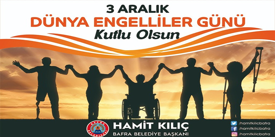 BAŞKAN KILIÇ’IN, 3 ARALIK DÜNYA ENGELLİLER GÜNÜMESAJI