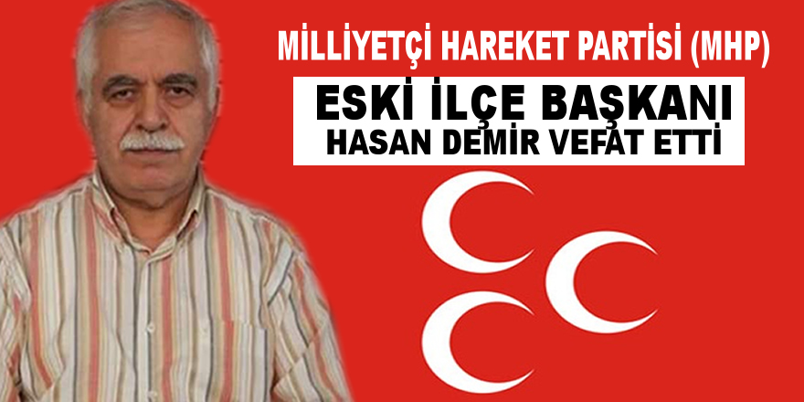 MHP Eski İlçe Başkanı Hasan Demir Vefat Etti