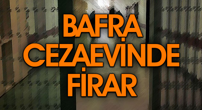 Bafra Açık Cezaevinde Firar