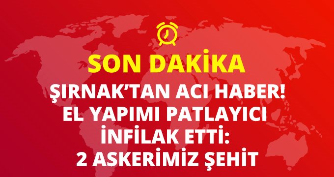 Son dakika: Şırnak'ta PKK'lıların tuzakladığı patlayıcı infilak etti: 2 askerimiz şehit düştü