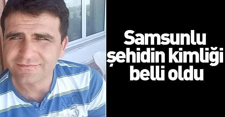 Samsunlu şehidin kimliği belli oldu