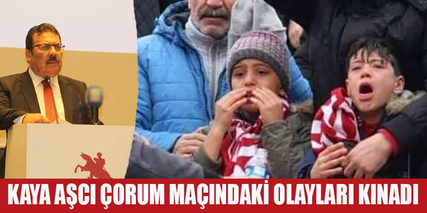 Kaya Aşcı Çorum Maçı Olaylarını Kınadı