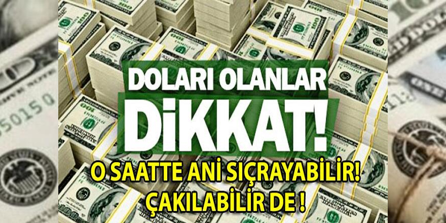 Doları Olanlar O Saate Dikkat!