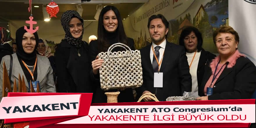 ATO Congresium’da Yakakent Standına Büyük İlgi