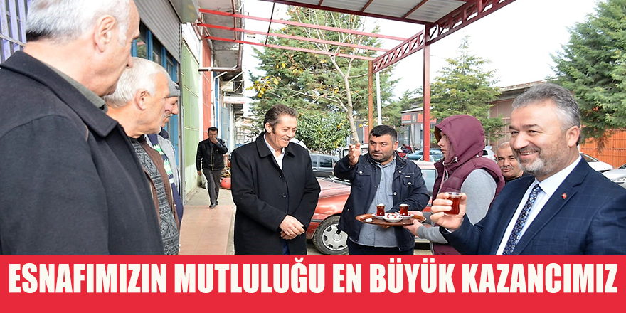 ESNAFIMIZIN MUTLULUĞU EN BÜYÜK KAZANCIMIZ