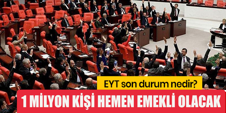 EYT'de Sona Doğru 1 Milyon Kişi Hemen Emekli Olacak