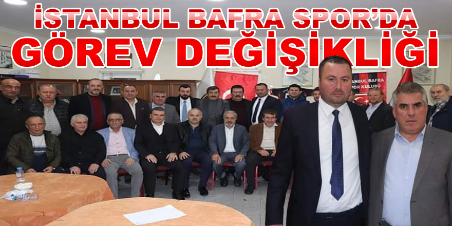 İstanbul Bafra Spor'da Görev Değişikliği