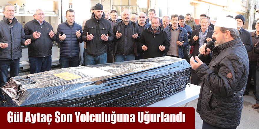 Gül Aytaç Son Yolculuğuna Uğurlandı