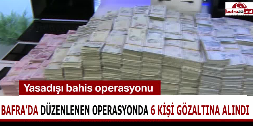 BAFRA'DA YASA DIŞI BAHİS OPERASYONU!