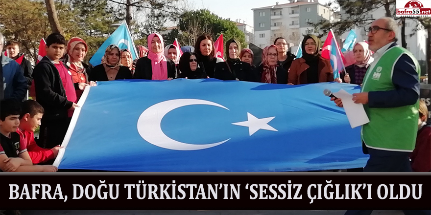 BAFRA, DOĞU TÜRKİSTAN'IN 'SESSİZ ÇIĞLIK'I OLDU