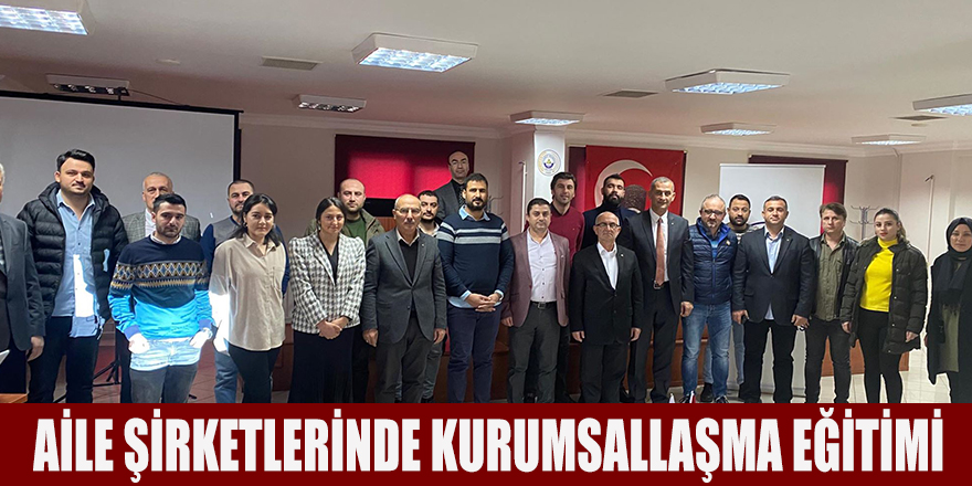 AİLE ŞİRKETLERİNDE KURUMSALLAŞMA EĞİTİMİ