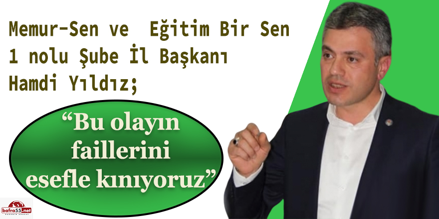 Hamdi Yıldız; "Bu Olayın Faillerini  Esefle Kınıyoruz"