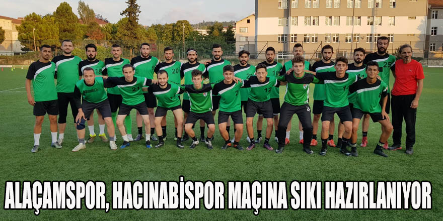 ALAÇAMSPOR, HACINABİSPOR MAÇINA SIKI HAZIRLANIYOR