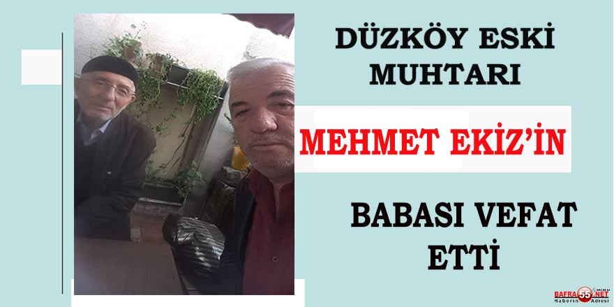 Düzköy Eski Muhtarı Mehmet Ekiz’in Babası Vefat Etti