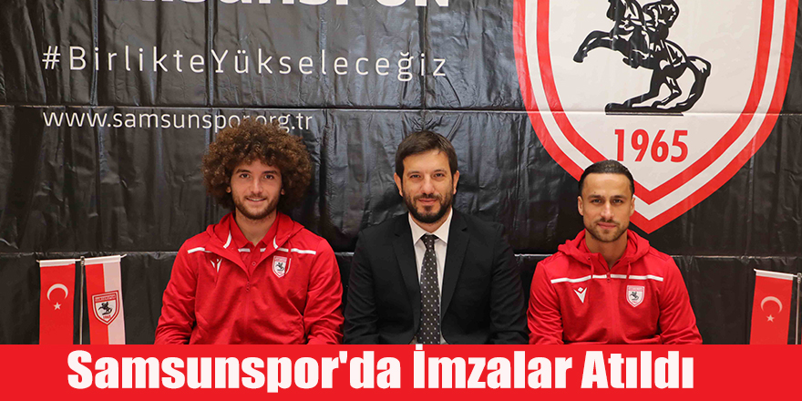 Samsunspor'da İmzalar Atıldı