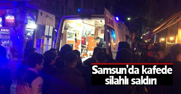 Samsun’da kafede silahlı saldırı