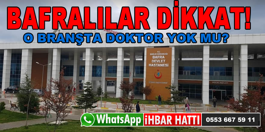 Bafra Devlet Hastanesi'nde o Branşta Doktor Yok mu?