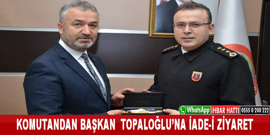 Komutandan Başkan Topaloğlu’na İade-i Ziyaret