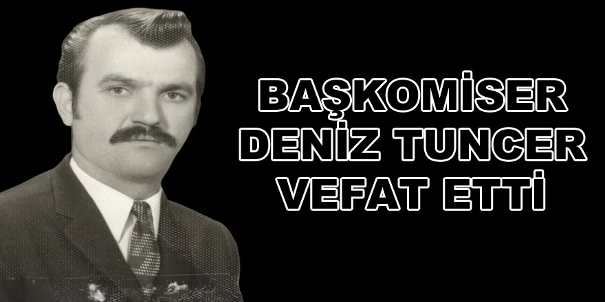 Başkomiser Deniz Tuncer vefat etti