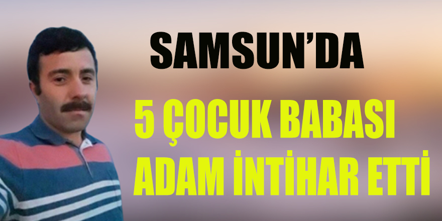 5 Çocuk Babası Adam Canına Kıydı