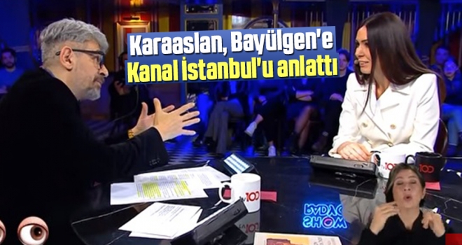 Karaaslan, Bayülgen'e Kanal İstanbul'u anlattı