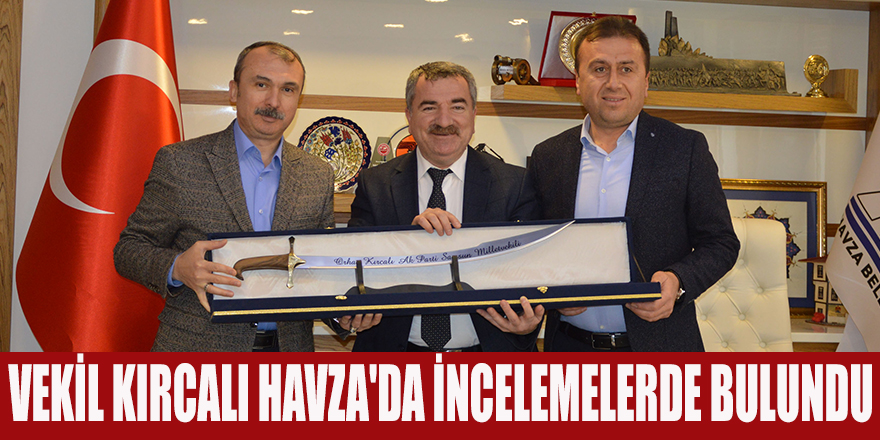 VEKİL KIRCALI HAVZA'DA İNCELEMELERDE BULUNDU