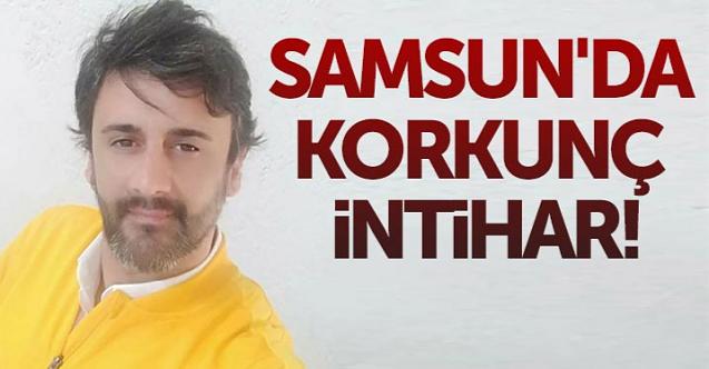 Samsun'da korkunç intihar