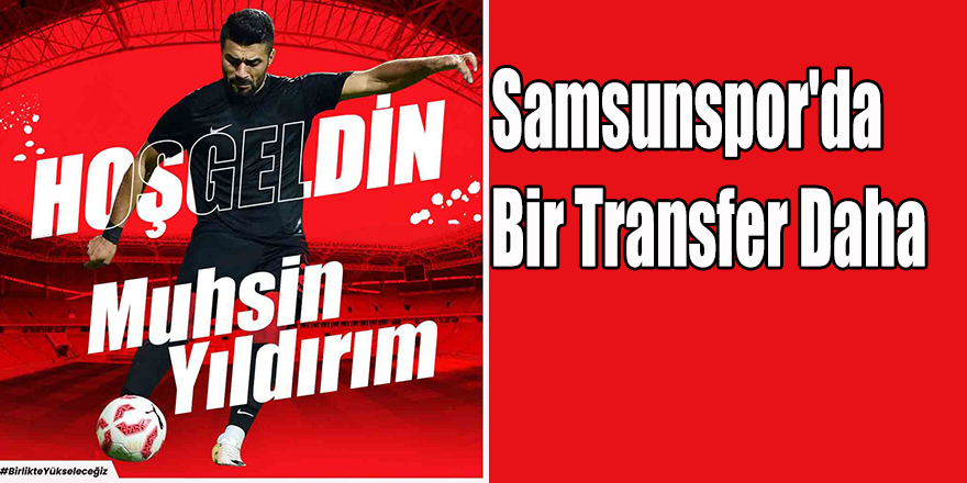 Samsunspor'da Bir Transfer Daha