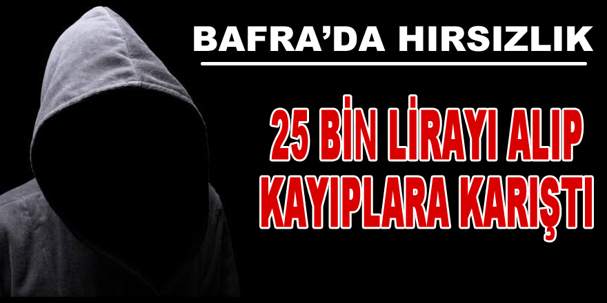 Bafra'da Hırsızlık 25 Bin Lira Çaldılar