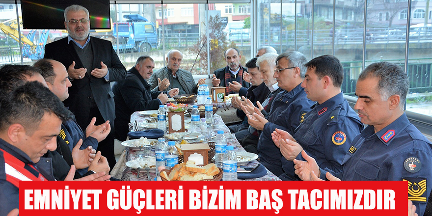 EMNİYET GÜÇLERİ BİZİM BAŞ TACIMIZDIR