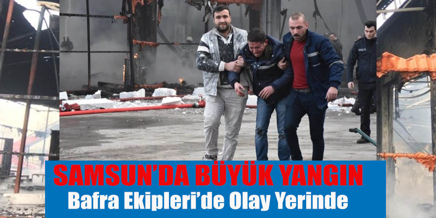 SAMSUN'DA BÜYÜK YANGIN