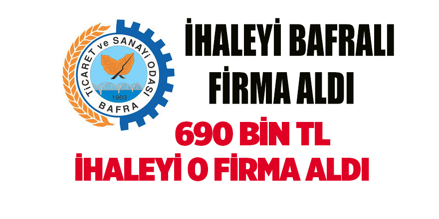 İHALEYİ BAFRALI FİRMA ALDI