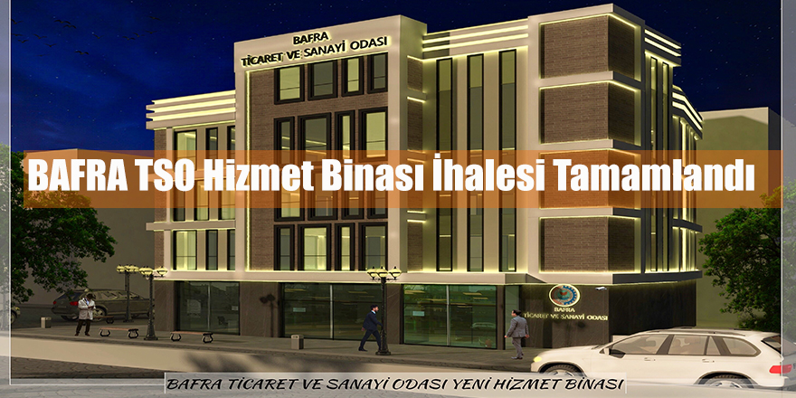 BAFRA TSO Hizmet Binası İhalesi Tamamlandı