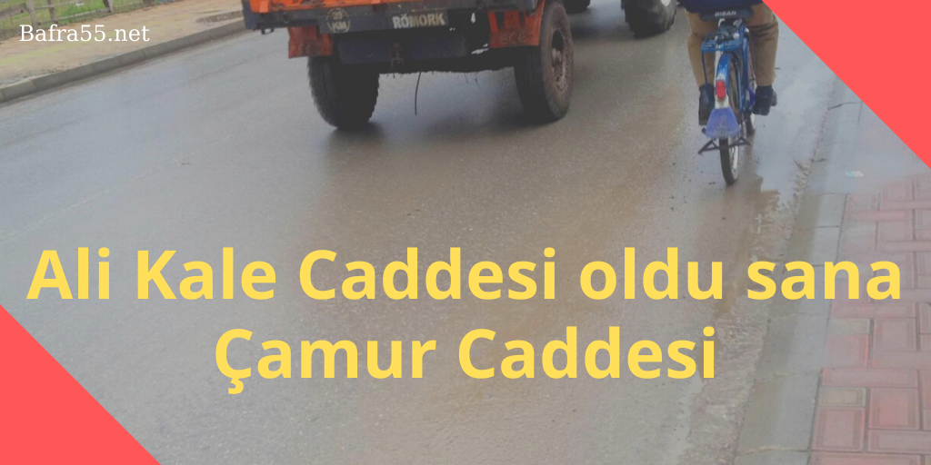 ALİ KALE CADDESİ OLDU SANA ÇAMUR CADDESİ