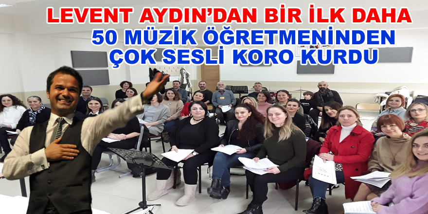 Levent Aydın’dan Çok Sesli Koro