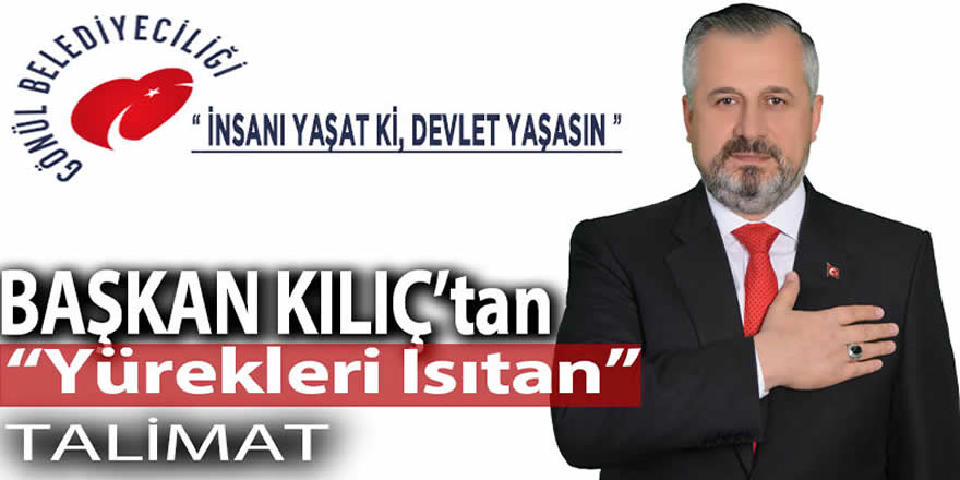 BAŞKAN KILIÇ’TAN ÖNCE YÜREKLERİ ISITAN TALİMAT