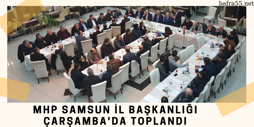 MHP Samsun İl Başkanlığı Çarşamba'da Toplandı