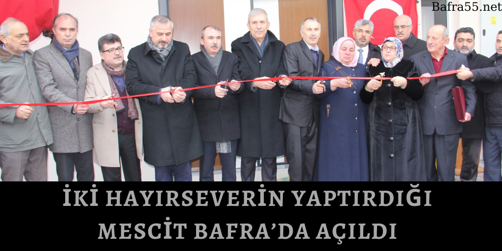 İKİ HAYIRSEVERİN YAPTIRDIĞI MESCİT BAFRA’DA AÇILDI